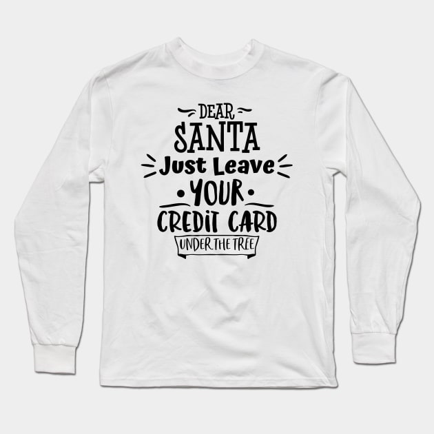 Dear Santa Leave Your Credit Card Under The Tree. Long Sleeve T-Shirt by That Cheeky Tee